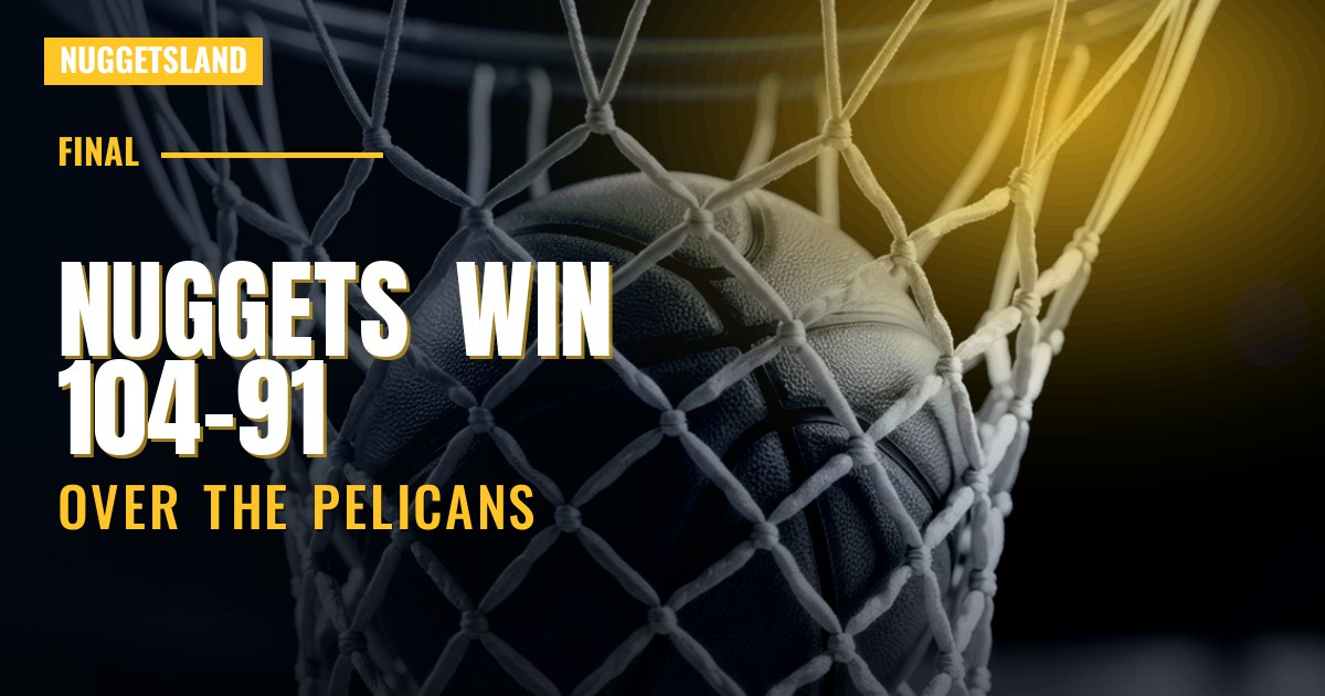Final: Nuggets beat Pelicans 104-91